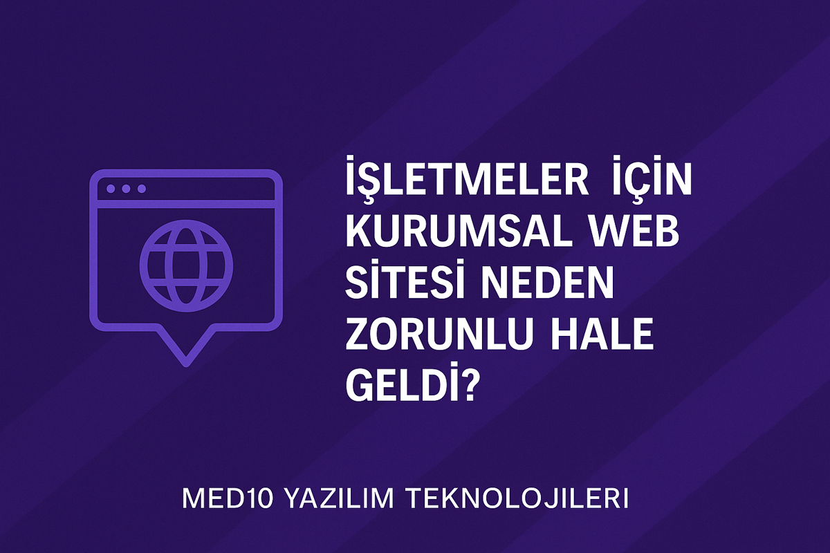 İşletmeler İçin Kurumsal Web Sitesi Neden Zorunlu Hale Geldi?