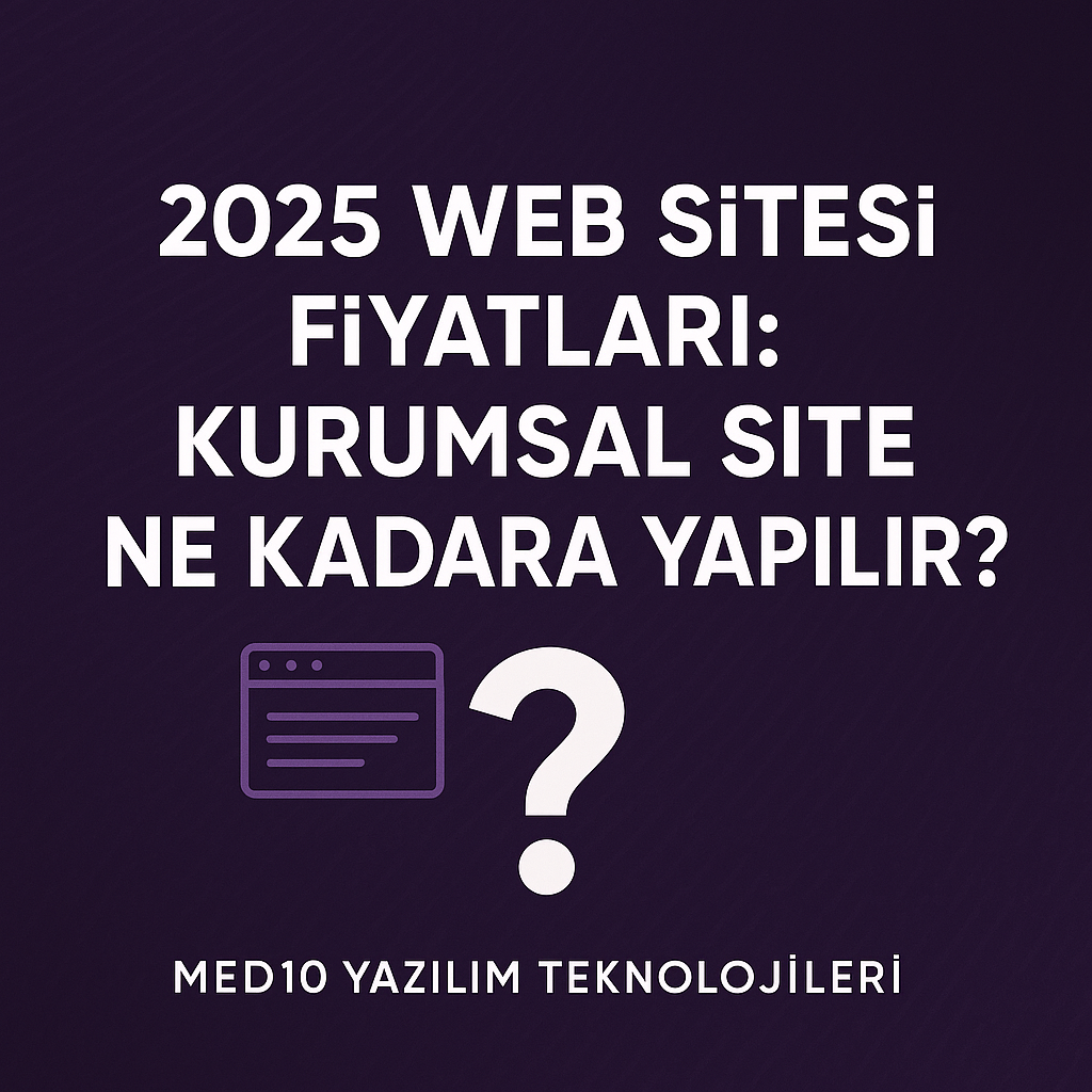 2025 Web Sitesi Fiyatları: Kurumsal Site Ne Kadara Yapılır?